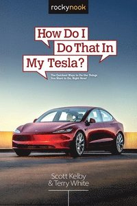 bokomslag How Do I Do That in My Tesla?: The Quickest Ways to Do the Things You Want to Do, Right Now!