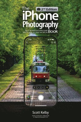 bokomslag The iPhone Photography Book (2nd Edition): How to Get Professional-Looking Images Using the Camera You Always Have with You