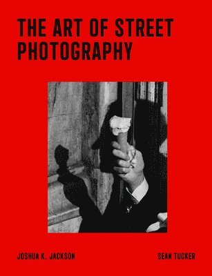 Sean Tucker, Joshua K. Jackson, Joshua K Jackson - The Art of Street Photography, Häftad