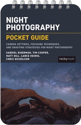 Night Photography: Pocket Guide: Camera Settings, Focusing Techniques, and Shooting Strategies for Night Photography