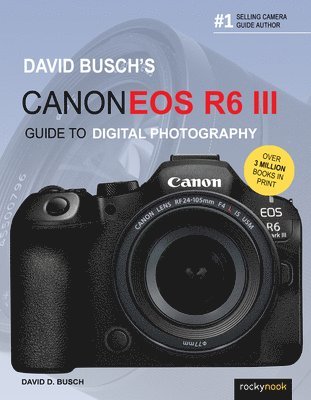 David Busch's Canon EOS R6 III Guide to Digital Photography