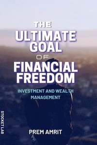 bokomslag The Ultimate Goal of Financial Freedom