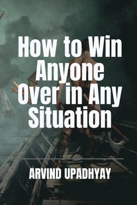 Arvind Upadhyay, Upadhyay,Arvind - How to Win Anyone Over in Any Situation, Häftad