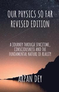 bokomslag Our physics so far (revised edition)
