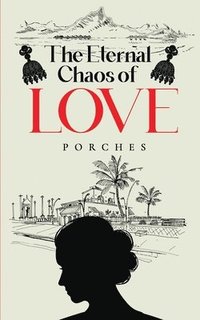 bokomslag The Eternal Chaos of Love