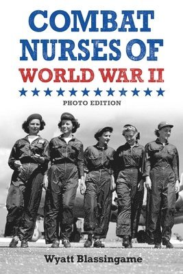 Wyatt Blassingame - Combat Nurses of World War II, Inbunden