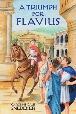 Caroline Dale Snedeker - Triumph for Flavius, Inbunden