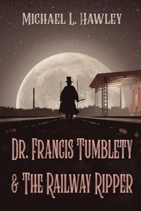 bokomslag Dr. Francis Tumblety & The Railway Ripper