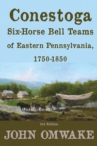 bokomslag Conestoga Six-Horse Bell Teams of Eastern Pennsylvania, 1750-1850