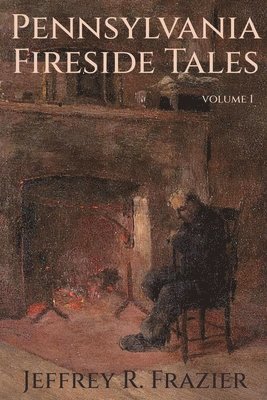 Jeffrey R Frazier - Pennsylvania Fireside Tales Volume 1, Häftad