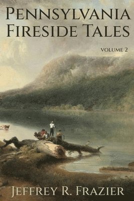 Jeffrey R Frazier - Pennsylvania Fireside Tales Volume 2, Häftad