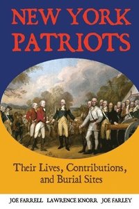 bokomslag New York Patriots: Their Lives, Contributions, and Burial Sites