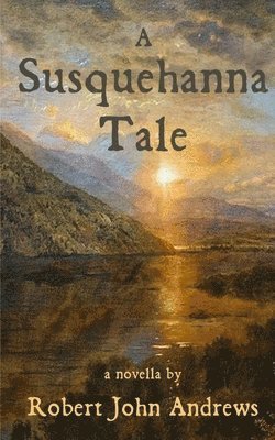 Robert John Andrews - Susquehanna Tale, Häftad