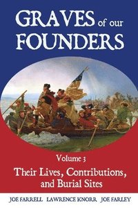 bokomslag Graves of Our Founders Volume 3: Their Lives, Contributions, and Burial Sites