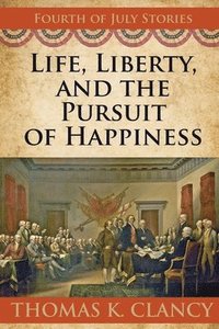 bokomslag Life, Liberty, and the Pursuit of Happiness