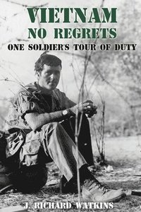 bokomslag Vietnam, No Regrets: One Soldier's Tour of Duty