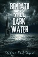 Stephen Paul Sayers - Beneath Still, Dark Water, Häftad