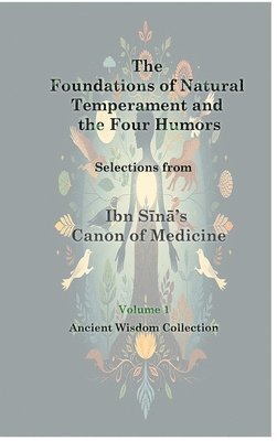 al-Hussain Ibn Sina, Avicenna - The Foundations of Natural Temperament and the Four Humors, Inbunden