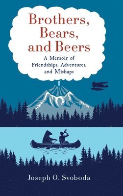 Joe Svoboda - Brothers, Bears, and Beers, Inbunden