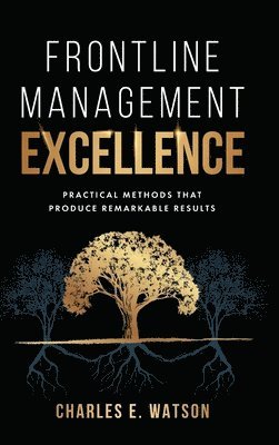 Charles E Watson - Frontline Management Excellence, Inbunden