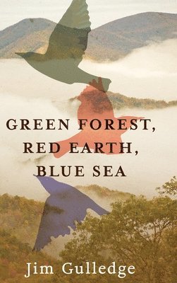 Jim Gulledge - Green Forest, Red Earth, Blue Sea, Inbunden