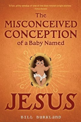 Bill Burkland - Misconceived Conception of a Baby Named Jesus, Häftad
