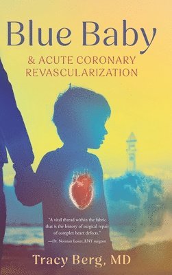 Tracy Berg - Blue Baby and Acute Coronary Revascularization, Inbunden