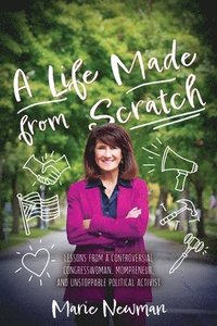 bokomslag A Life Made From Scratch: Lessons from a Controversial Congresswoman, Mompreneur, and Unstoppable Political Activist