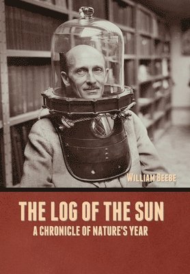 William Beebe - Log of the Sun, Inbunden