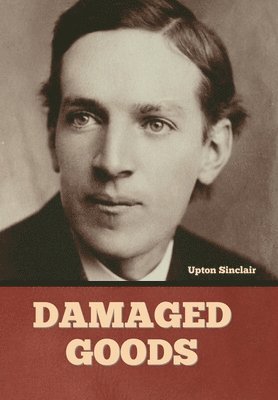 Upton Sinclair - Damaged Goods, Inbunden