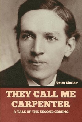 Upton Sinclair - They Call Me Carpenter, Häftad
