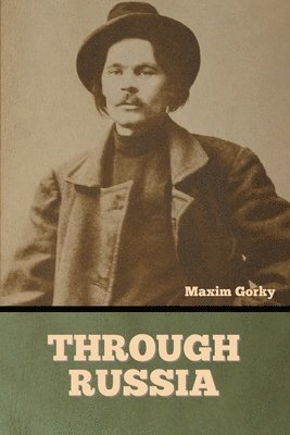 Maxim Gorky - Through Russia, Häftad