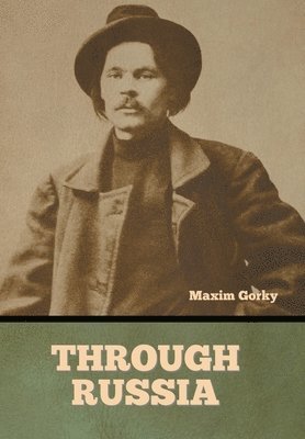 Maxim Gorky - Through Russia, Inbunden