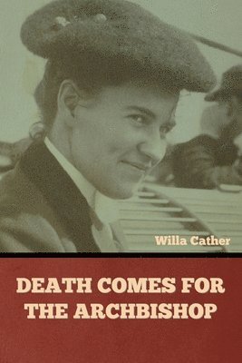 Willa Cather - Death Comes for the Archbishop, Häftad