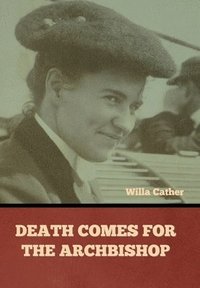 bokomslag Death Comes for the Archbishop Willa Cather