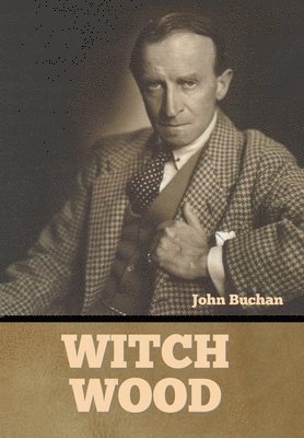 John Buchan - Witch Wood, Inbunden