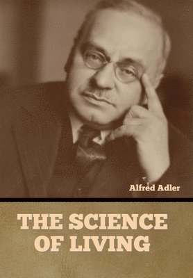 Alfred Adler - Science of Living, Inbunden