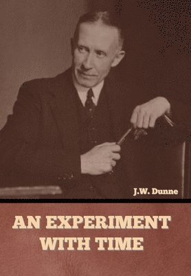 J W Dunne - Experiment with Time, Inbunden