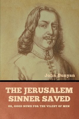 bokomslag The Jerusalem Sinner Saved; or, Good News for the Vilest of Men