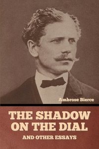 bokomslag Shadow on the Dial, and Other Essays