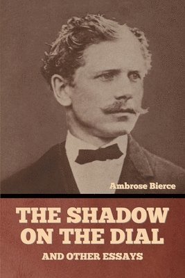 bokomslag Shadow on the Dial, and Other Essays