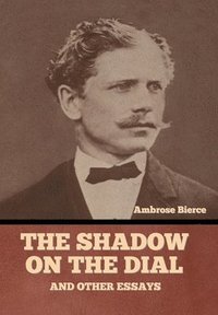 bokomslag Shadow on the Dial, and Other Essays