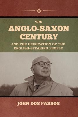 bokomslag The Anglo-Saxon Century and the Unification of the English-Speaking People