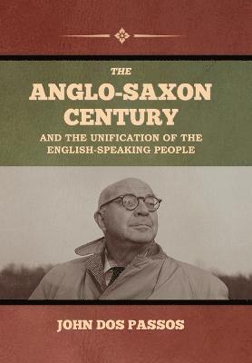 bokomslag The Anglo-Saxon Century and the Unification of the English-Speaking People