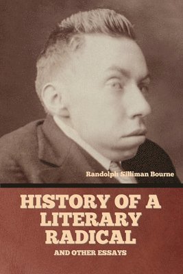 bokomslag History of a literary radical, and other essays