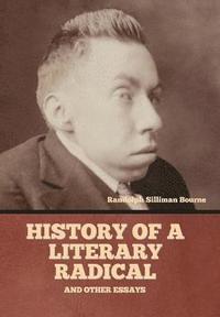 bokomslag History of a literary radical, and other essays