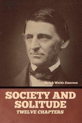 Ralph Waldo Emerson - Society and solitude, Häftad
