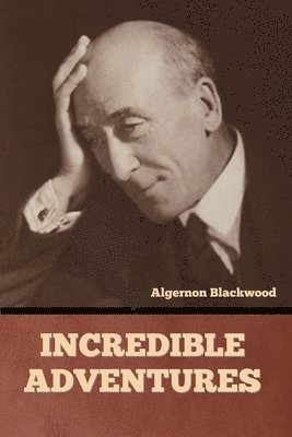 Algernon Blackwood - Incredible Adventures, Häftad