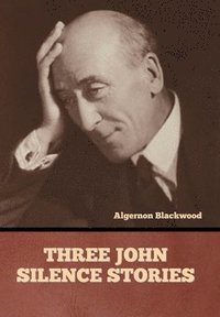 bokomslag Three John Silence Stories