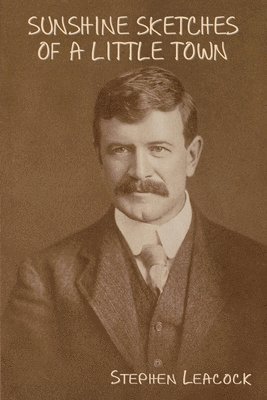 Stephen Leacock - Sunshine Sketches of a Little Town, Häftad